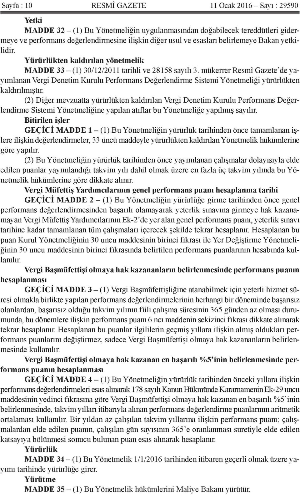 mükerrer Resmî Gazete de yayımlanan Vergi Denetim Kurulu Performans Değerlendirme Sistemi Yönetmeliği yürürlükten kaldırılmıştır.