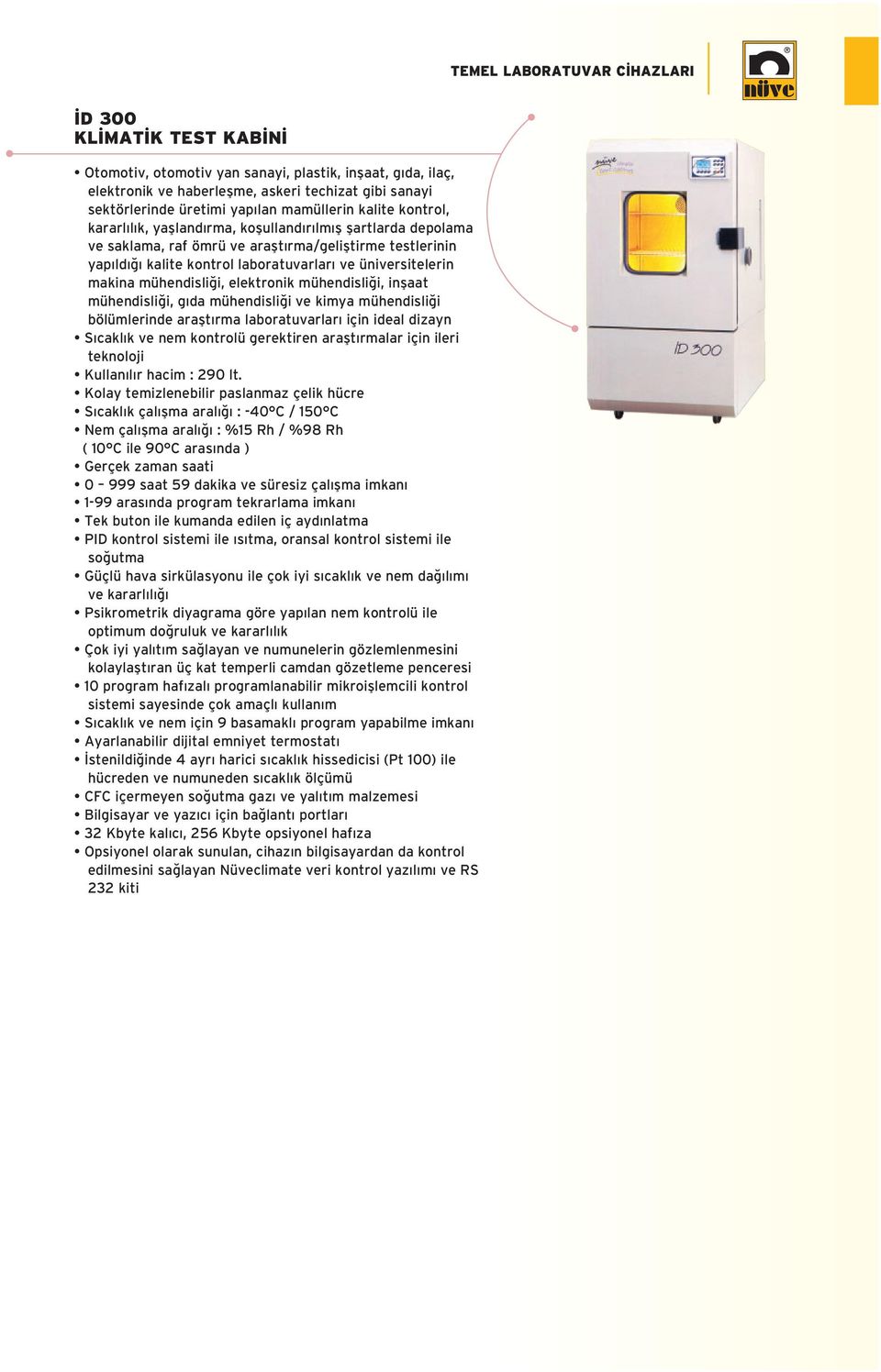 i, elektronik mühendisli i, inflaat mühendisli i, g da mühendisli i ve kimya mühendisli i bölümlerinde araflt rma laboratuvarlar için ideal dizayn S cakl k ve nem kontrolü gerektiren araflt rmalar