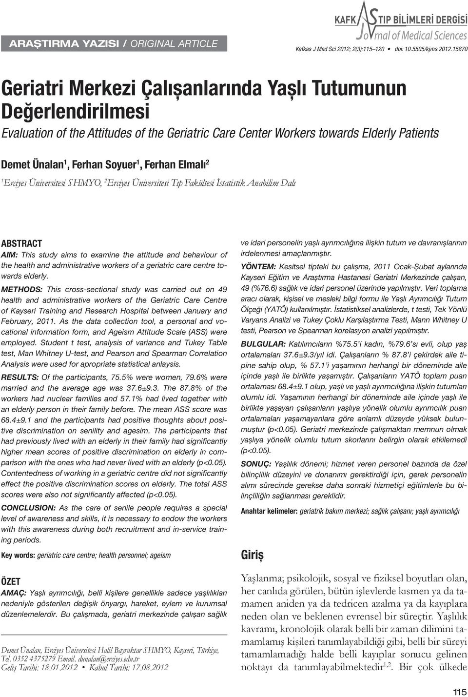 15870 Geriatri Merkezi Çalıșanlarında Yașlı Tutumunun Değerlendirilmesi Evaluation of the Attitudes of the Geriatric Care Center Workers towards Elderly Patients Demet Ünalan 1, Ferhan Soyuer 1,