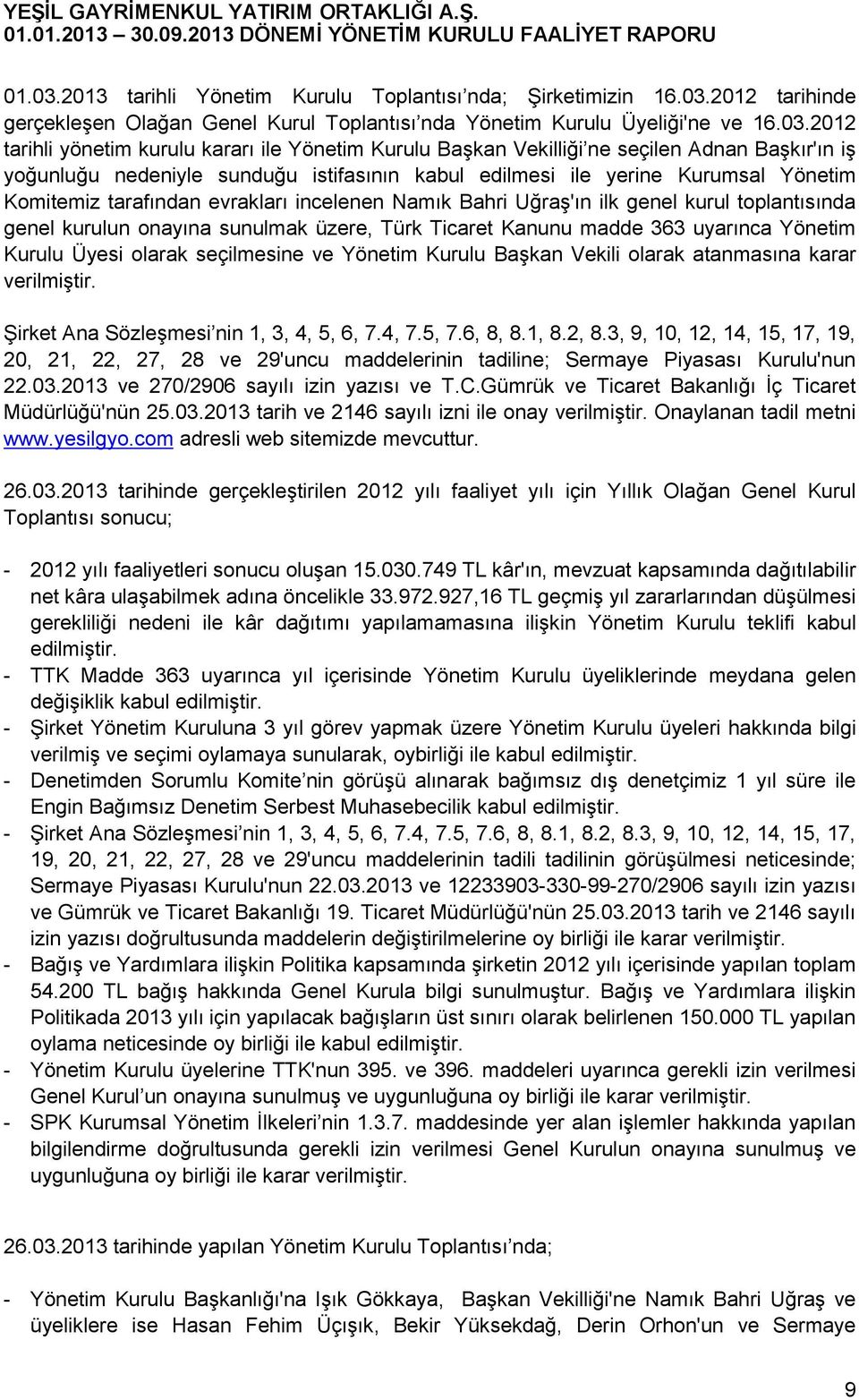 2012 tarihinde gerçekleşen Olağan Genel Kurul Toplantısı nda Yönetim Kurulu Üyeliği'ne ve 16.03.