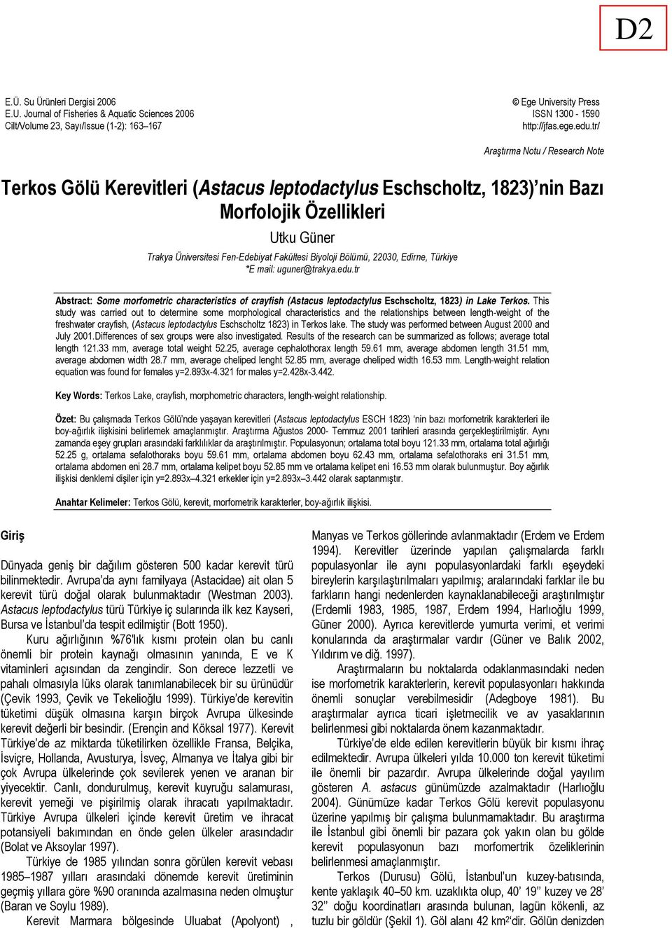 Bölümü, 22030, Edirne, Türkiye *E mail: uguner@trakya.edu.tr Abstract: Some morfometric characteristics of crayfish (Astacus leptodactylus Eschscholtz, 1823) in Lake Terkos.