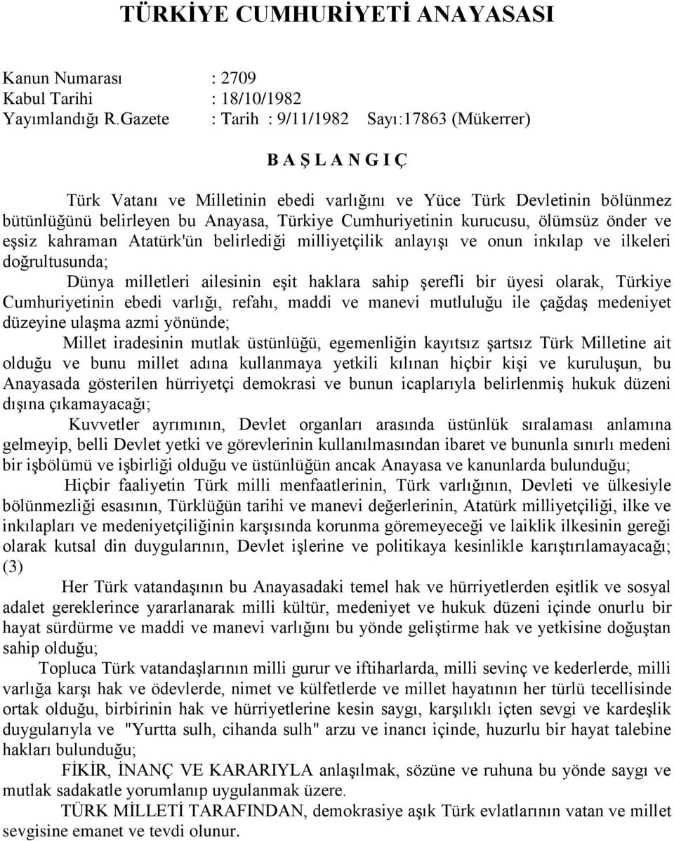 kurucusu, ölümsüz önder ve eşsiz kahraman Atatürk'ün belirlediği milliyetçilik anlayışı ve onun inkılap ve ilkeleri doğrultusunda; Dünya milletleri ailesinin eşit haklara sahip şerefli bir üyesi