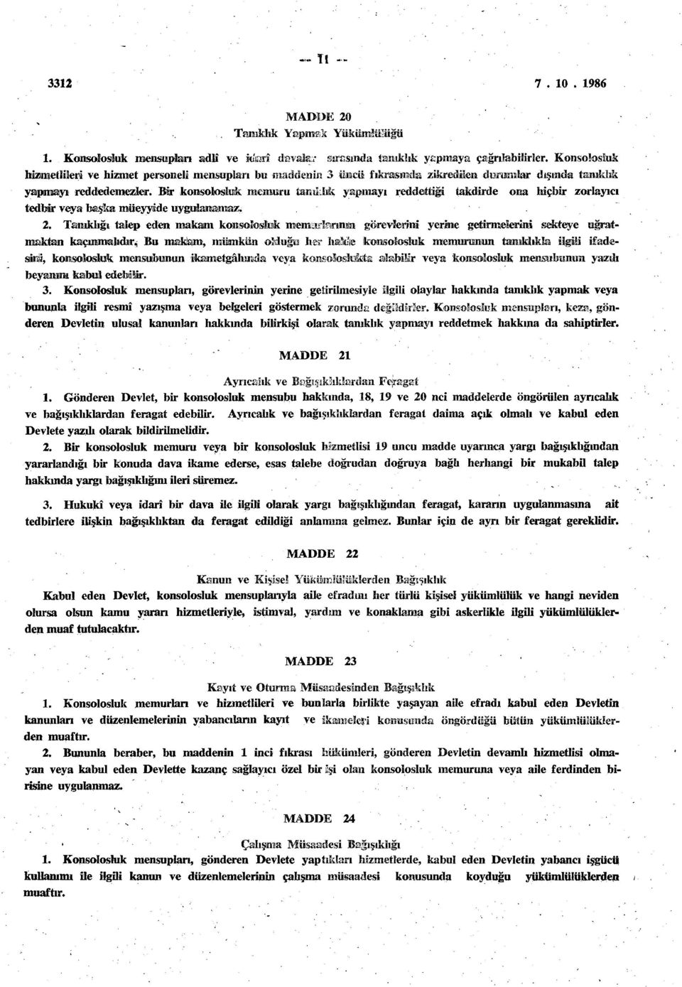 Bir konsolosluk memuru tanıklık yapmayı reddettiği takdirde ona hiçbir zorlayıcı tedbir veya başka müeyyide uygulanamaz. 2.