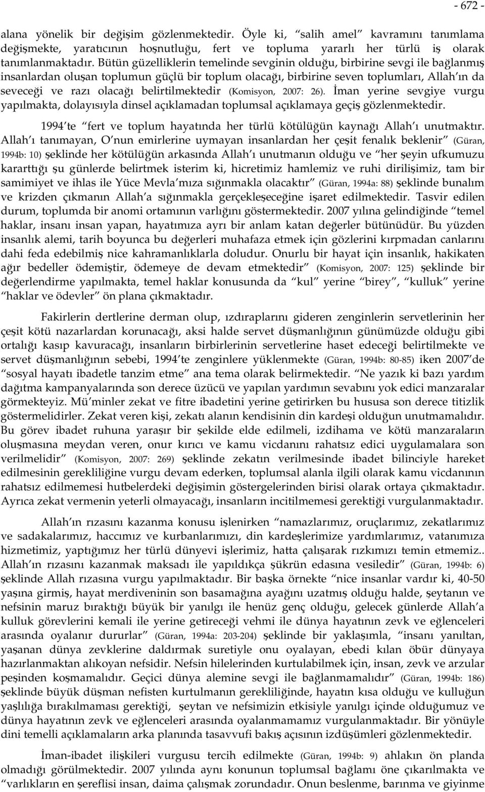 belirtilmektedir (Komisyon, 2007: 26). İman yerine sevgiye vurgu yapılmakta, dolayısıyla dinsel açıklamadan toplumsal açıklamaya geçiş gözlenmektedir.