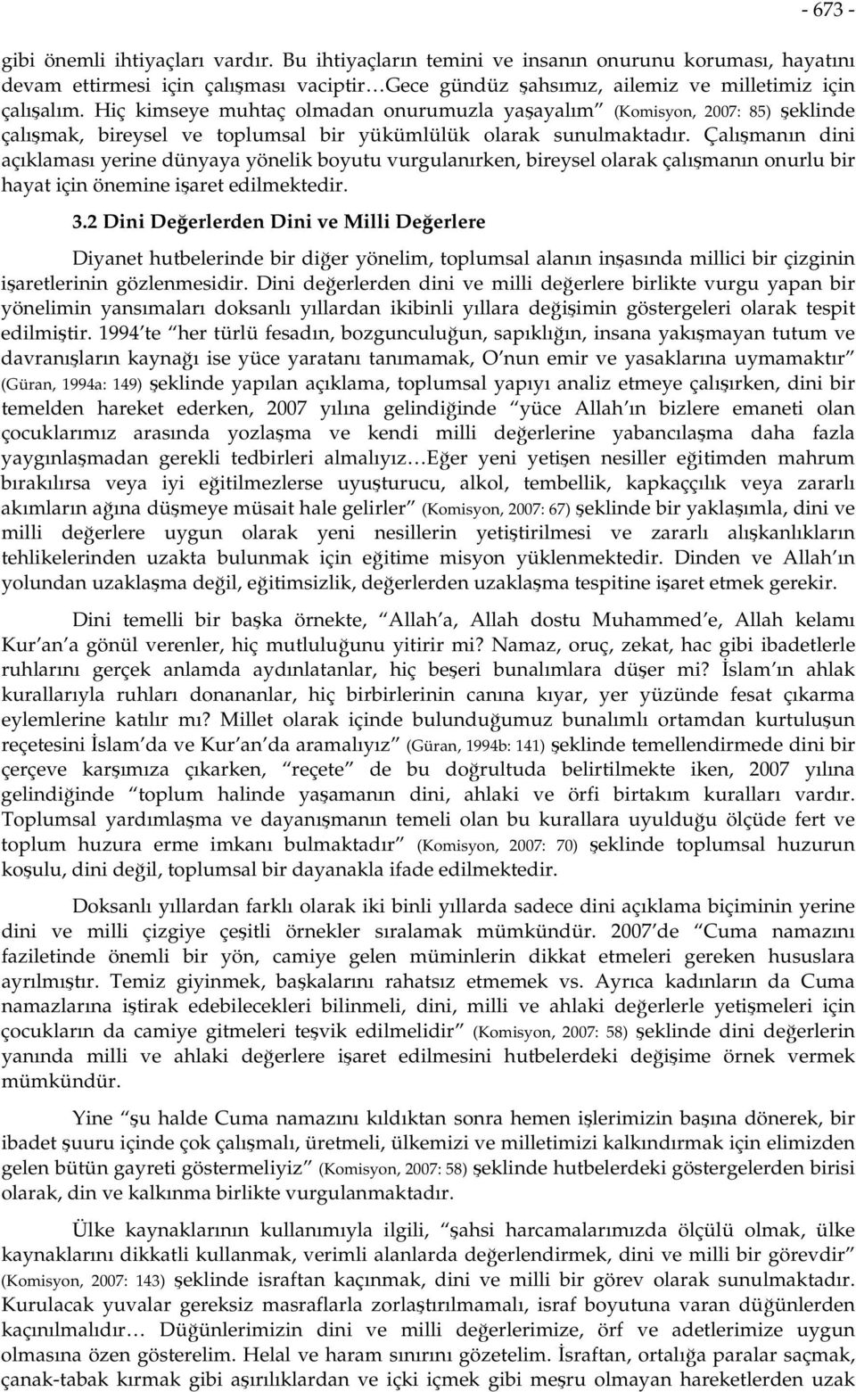 Çalışmanın dini açıklaması yerine dünyaya yönelik boyutu vurgulanırken, bireysel olarak çalışmanın onurlu bir hayat için önemine işaret edilmektedir. 3.