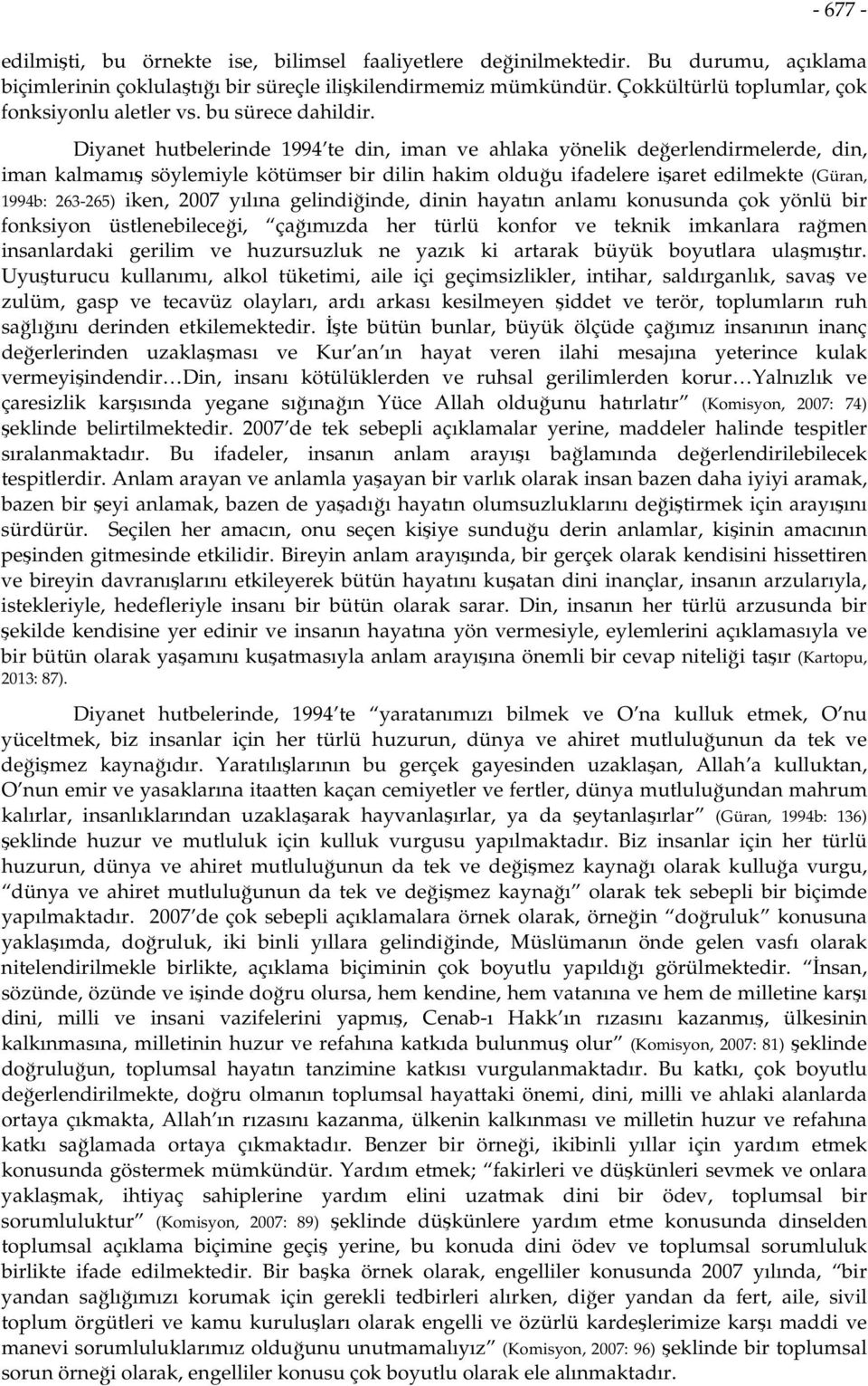 Diyanet hutbelerinde 1994 te din, iman ve ahlaka yönelik değerlendirmelerde, din, iman kalmamış söylemiyle kötümser bir dilin hakim olduğu ifadelere işaret edilmekte (Güran, 1994b: 263-265) iken,