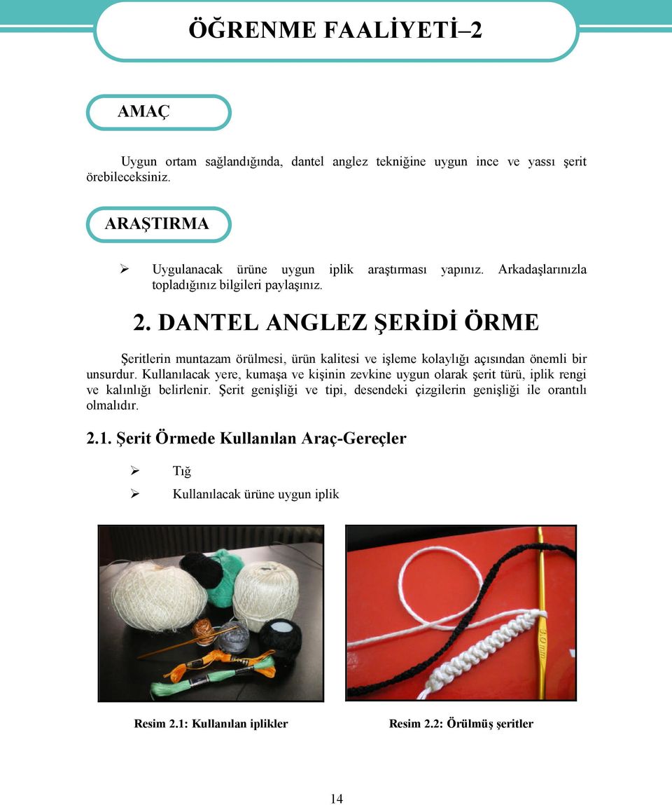 DANTEL ANGLEZ ŞERİDİ ÖRME Şeritlerin muntazam örülmesi, ürün kalitesi ve işleme kolaylığı açısından önemli bir unsurdur.