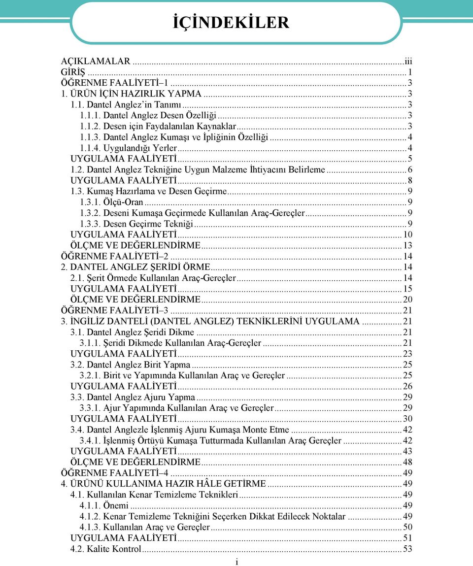 Dantel Anglez Tekniğine Uygun Malzeme İhtiyacını Belirleme...6 UYGULAMA FAALİYETİ...8 1.3. Kumaş Hazırlama ve Desen Geçirme...9 1.3.1. Ölçü-Oran...9 1.3.2.