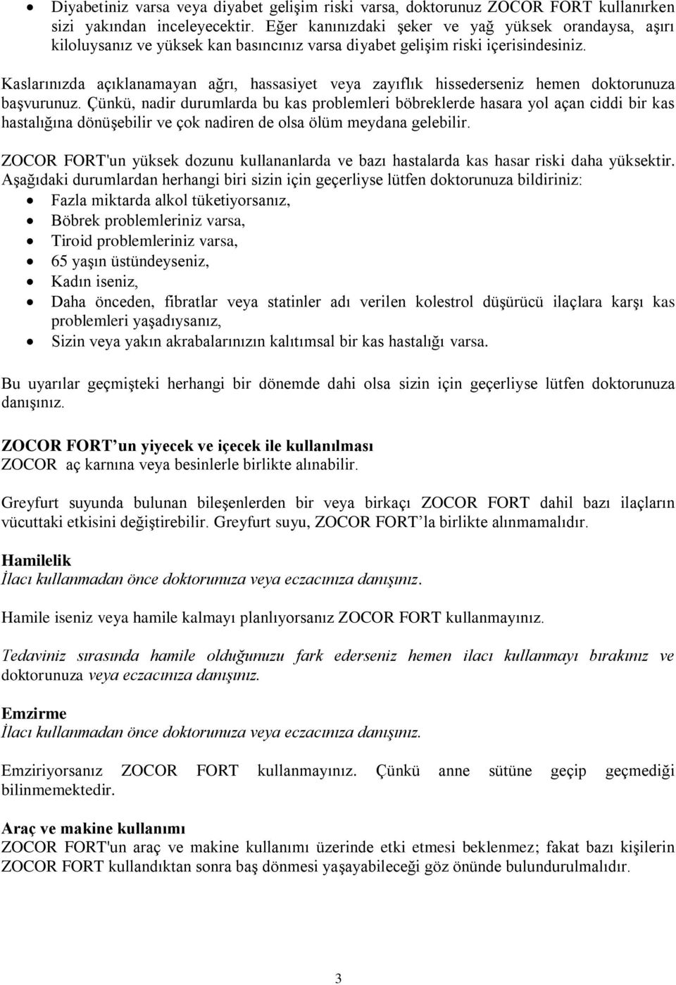 Kaslarınızda açıklanamayan ağrı, hassasiyet veya zayıflık hissederseniz hemen doktorunuza başvurunuz.