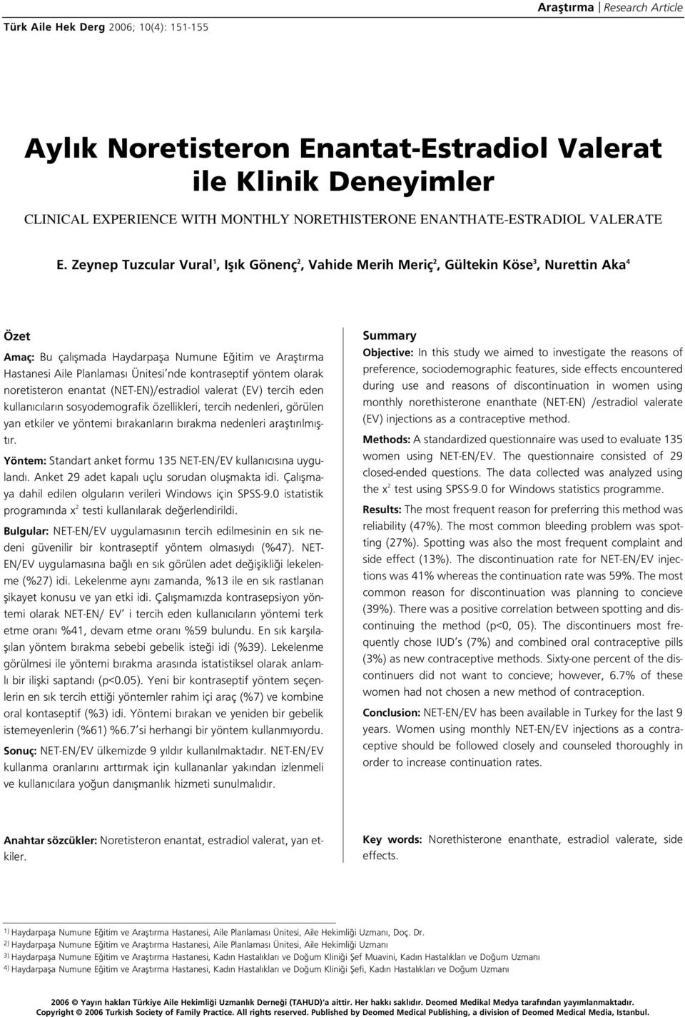 Zeynep Tuzcular Vural 1, Ifl k Gönenç 2, Vahide Merih Meriç 2, Gültekin Köse 3, Nurettin Aka 4 Özet Amaç: Bu çal flmada Haydarpafla Numune E itim ve Araflt rma Hastanesi Aile Planlamas Ünitesi nde