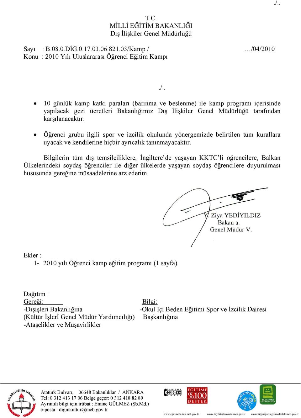 İlişkiler Genel Müdürlüğü tarafından karşılanacaktır. Öğrenci grubu ilgili spor ve izcilik okulunda yönergemizde belirtilen tüm kurallara uyacak ve kendilerine hiçbir ayrıcalık tanınmayacaktır.