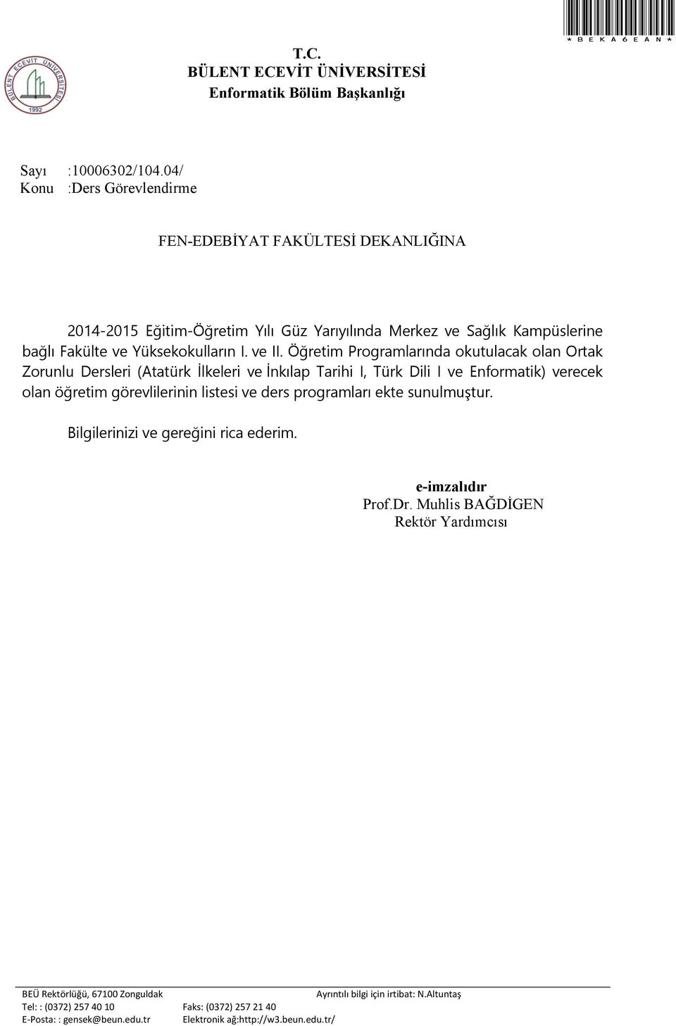 Öğretim Programlarında okutulacak olan Ortak Zorunlu Dersleri (Atatürk İlkeleri ve İnkılap Tarihi I, Türk Dili I ve Enformatik) verecek olan öğretim görevlilerinin listesi ve ders