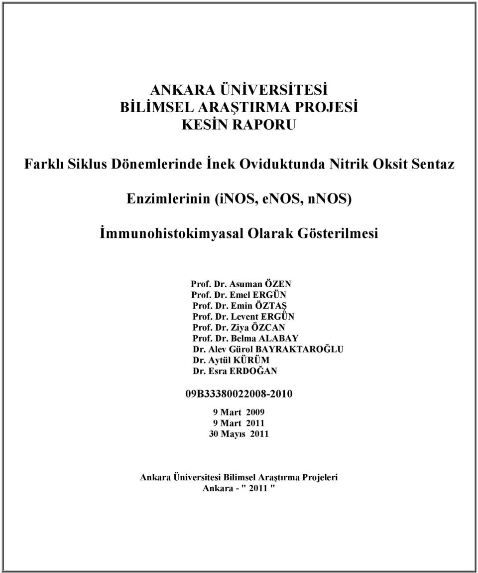 Dr. Levent ERGÜN Prof. Dr. Ziya ÖZCAN Prof. Dr. Belma ALABAY Dr. Alev Gürol BAYRAKTAROĞLU Dr. Aytül KÜRÜM Dr.