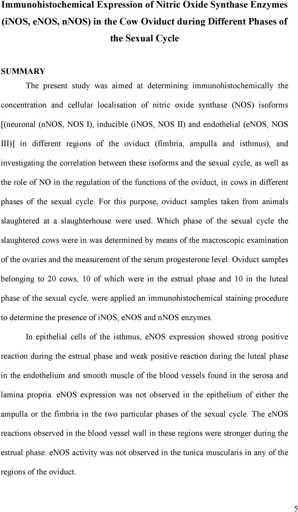 different regions of the oviduct (fimbria, ampulla and isthmus), and investigating the correlation between these isoforms and the sexual cycle, as well as the role of NO in the regulation of the