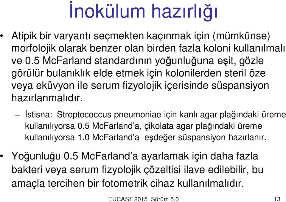 rlanmal r. stisna: Streptococcus pneumoniae için kanl agar pla ndaki üreme kullan yorsa 0.5 McFarland a, çikolata agar pla ndaki üreme kullan yorsa 1.