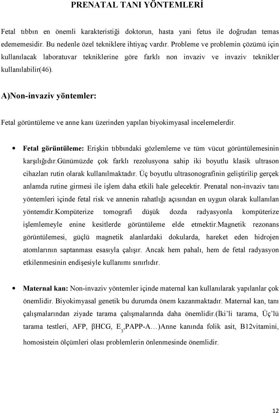 A)Non-invaziv yöntemler: Fetal görüntüleme ve anne kan üzerinden yap lan biyokimyasal incelemelerdir. Fetal görüntüleme: Erikin t bb ndaki gözlemleme ve tüm vücut görüntülemesinin kar l d r.