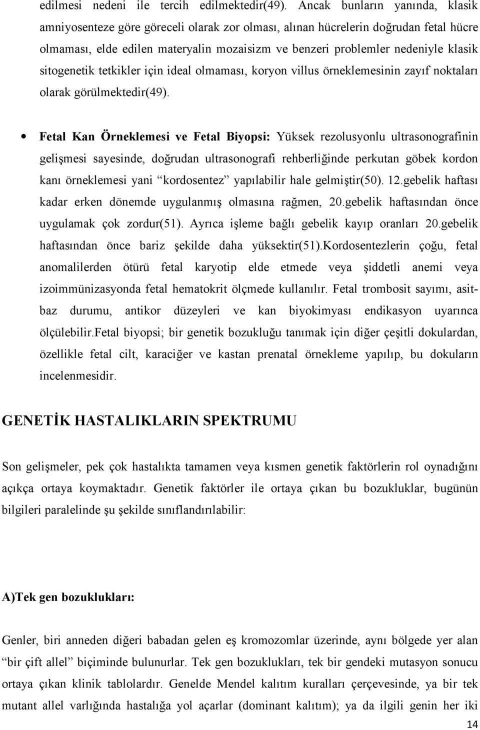 sitogenetik tetkikler için ideal olmamas, koryon villus örneklemesinin zay f noktalar olarak görülmektedir(49).