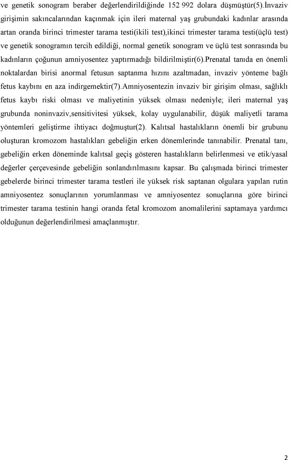 genetik sonogram n tercih edildii, normal genetik sonogram ve üçlü test sonras nda bu kad nlar n çounun amniyosentez yapt rmad bildirilmitir(6).