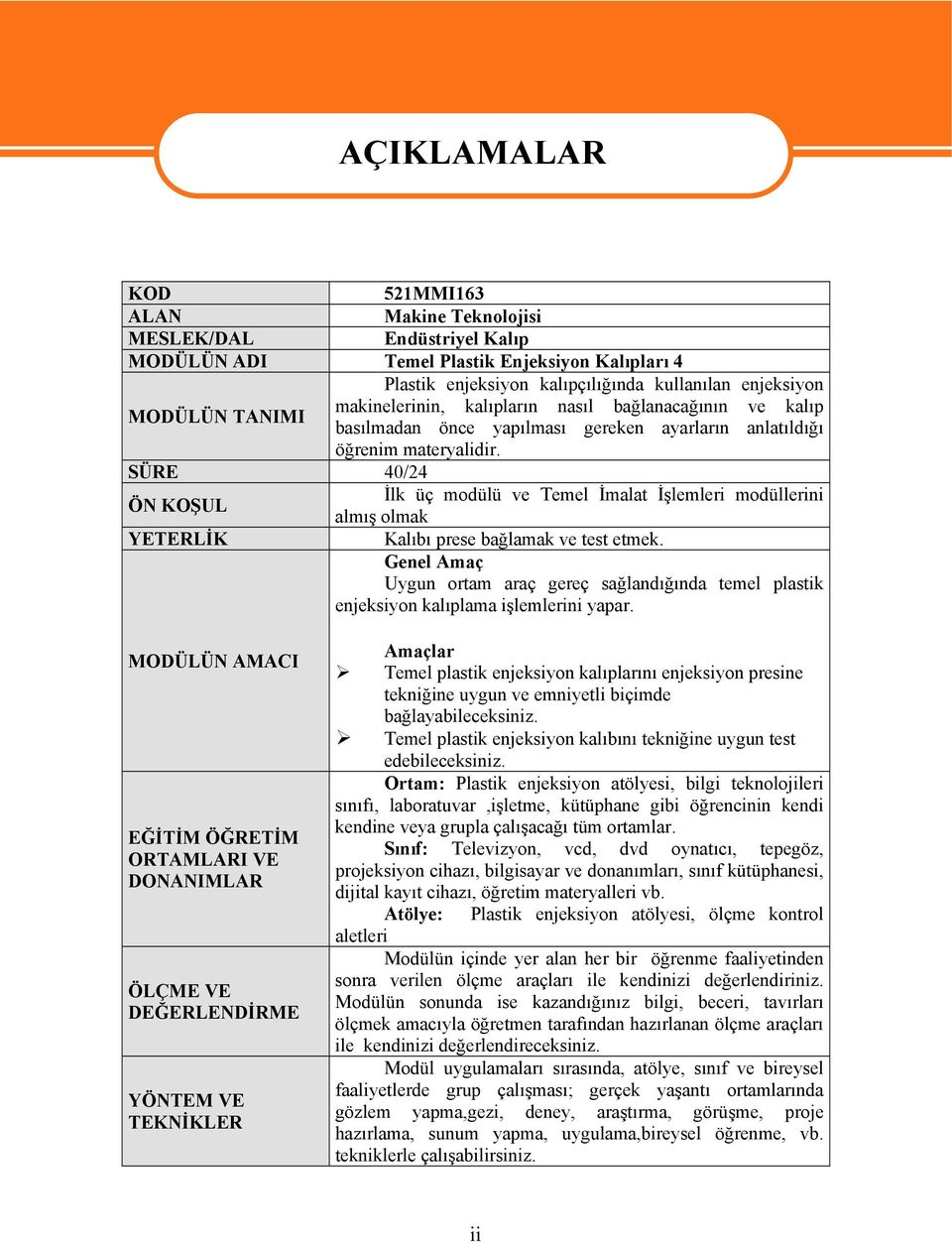 SÜRE 40/24 ÖN KOŞUL İlk üç modülü ve Temel İmalat İşlemleri modüllerini almış olmak YETERLİK Kalıbı prese bağlamak ve test etmek.