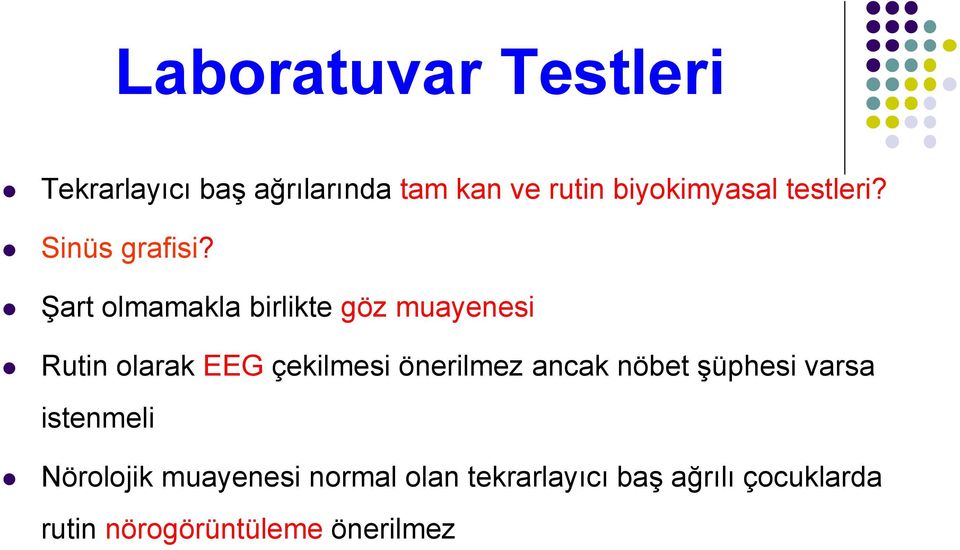 Şart olmamakla birlikte göz muayenesi Rutin olarak EEG çekilmesi önerilmez