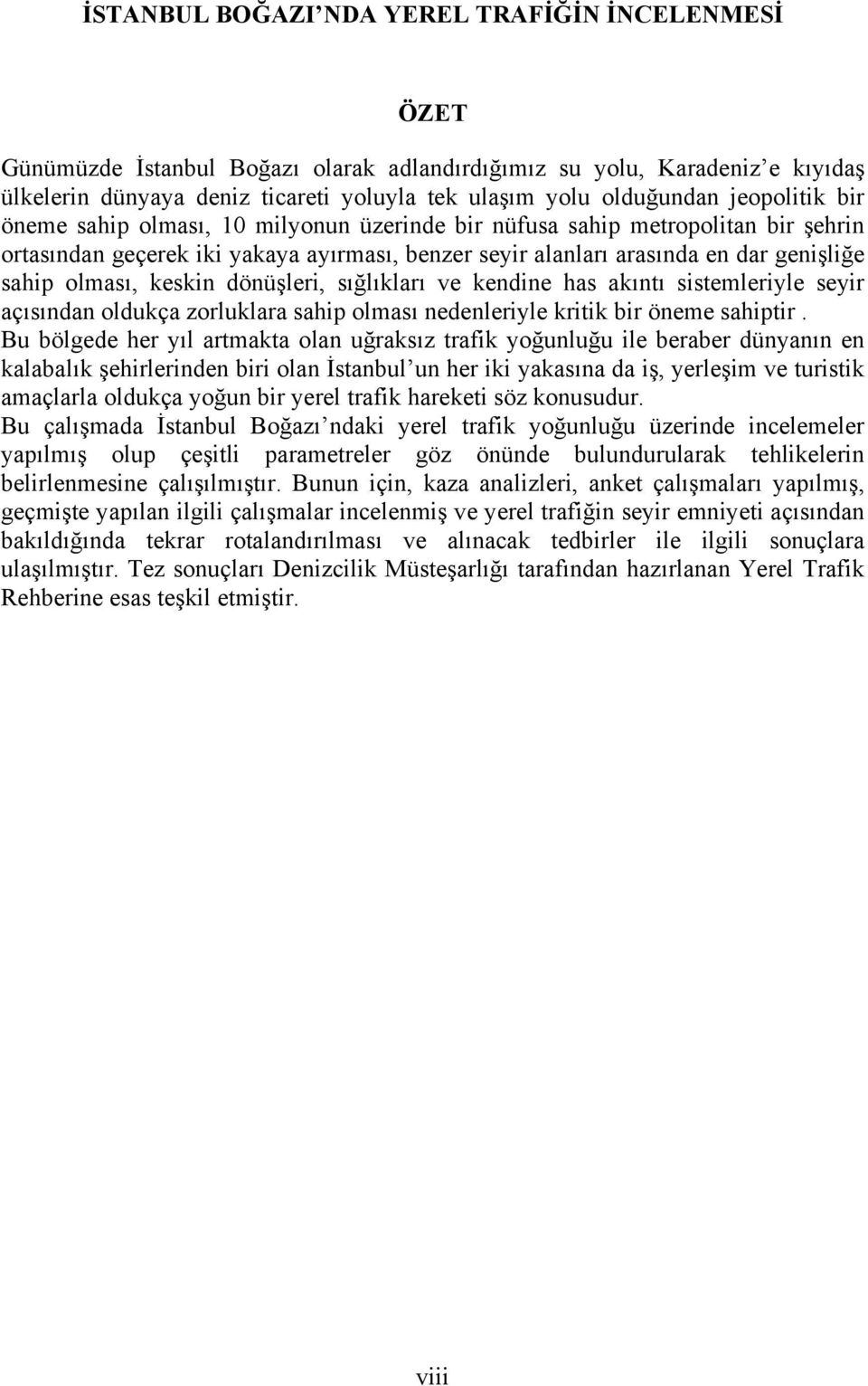 keskin dönüşleri, sığlıkları ve kendine has akıntı sistemleriyle seyir açısından oldukça zorluklara sahip olması nedenleriyle kritik bir öneme sahiptir.