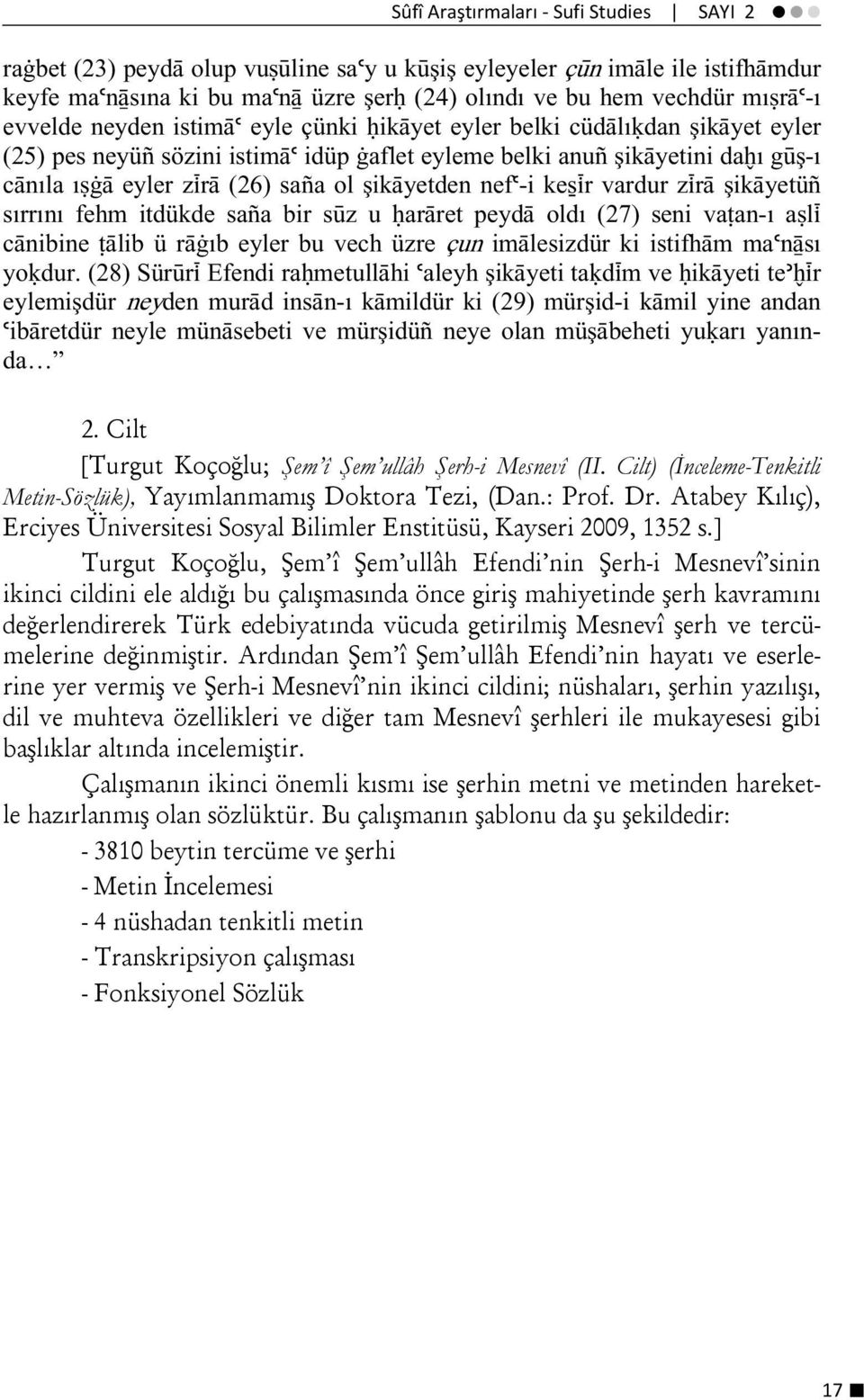 şikäyetden nefú-i ke ìr vardur zìrä şikäyetüè sırrını fehm itdükde saèa bir sùz u aräret peydä oldı (27) seni va an-ı a lì cänibine älib ü rä ıb eyler bu vech üzre çun imälesizdür ki istifhäm maúnåsı