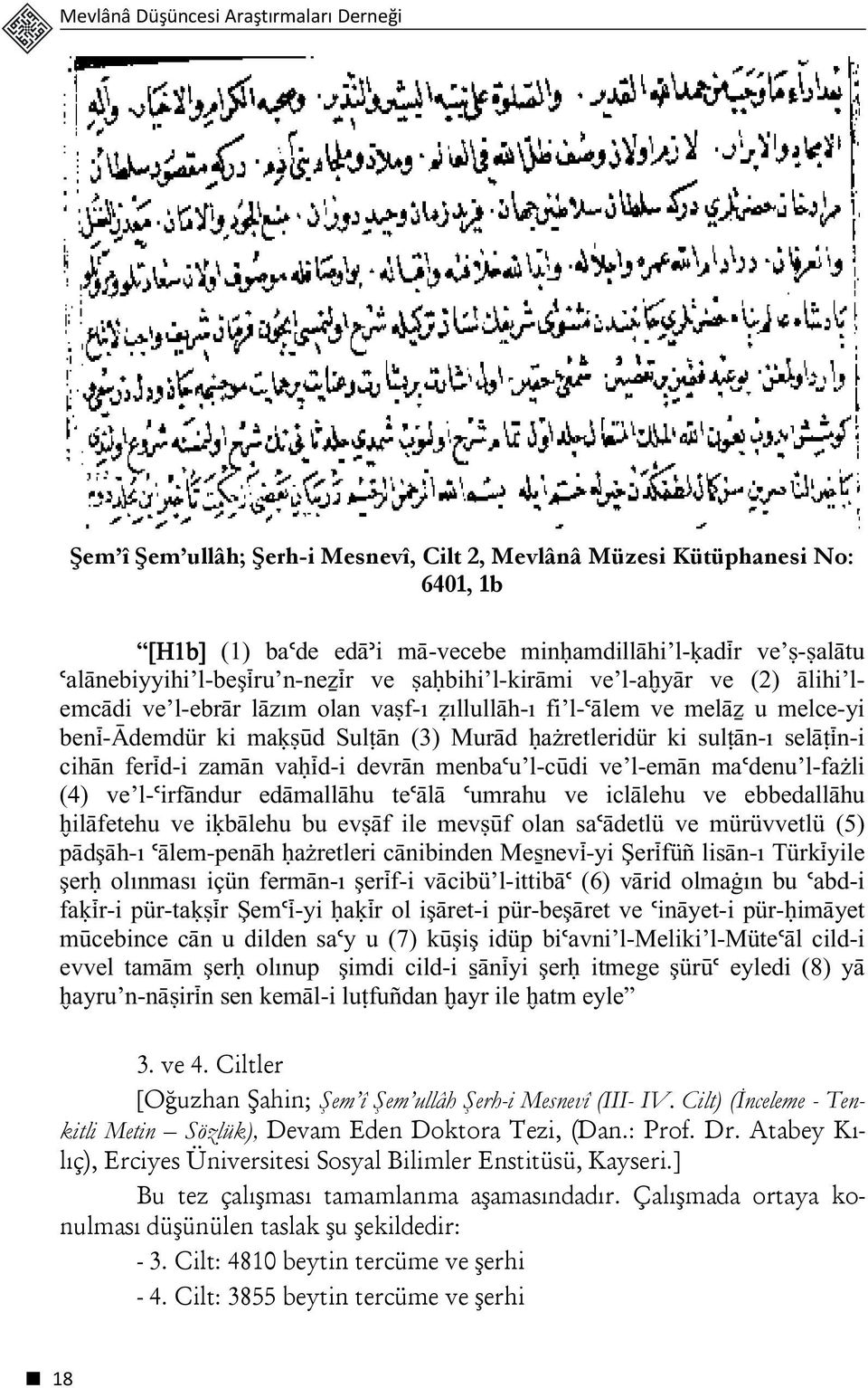 än-ı selä ìn-i cihän ferìd-i zamän va ìd-i devrän menbaúu l-cùdi ve l-emän maúdenu l-fa li (4) ve l-úirfändur edämallähu teúälä úumrahu ve iclälehu ve ebbedallähu iläfetehu ve iøbälehu bu ev äf ile