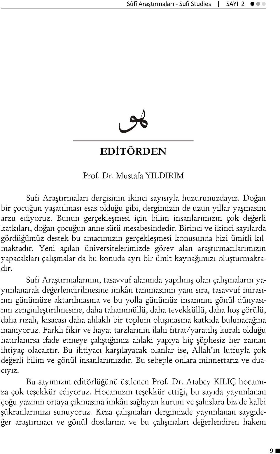 Bunun gerçekleşmesi için bilim insanlarımızın çok değerli katkıları, doğan çocuğun anne sütü mesabesindedir.