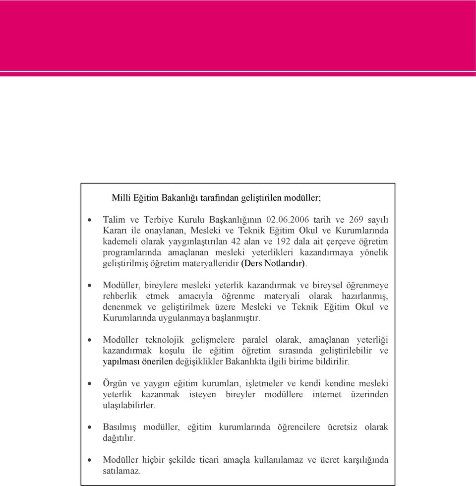 yeterlikleri kazandırmaya yönelik geliştirilmiş öğretim materyalleridir (Ders Notlarıdır).