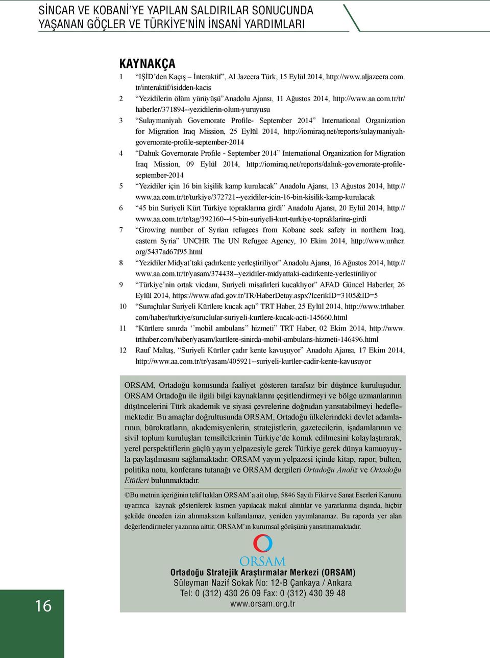 tr/tr/ haberler/371894--yezidilerin-olum-yuruyusu 3 Sulaymaniyah Governorate Profile- September 2014 International Organization for Migration Iraq Mission, 25 Eylül 2014, http://iomiraq.