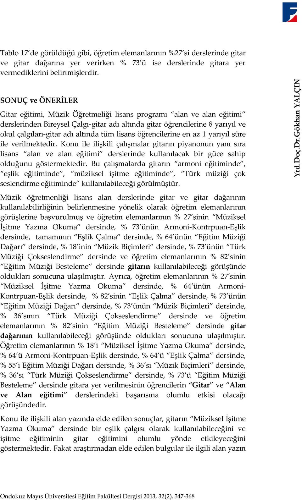 lisans öğrencilerine en az 1 yarıyıl süre ile verilmektedir.