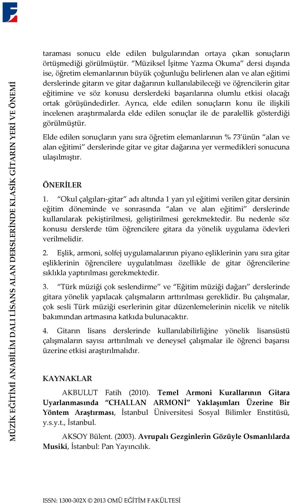 eğitimine ve söz konusu derslerdeki başarılarına olumlu etkisi olacağı ortak görüşündedirler.