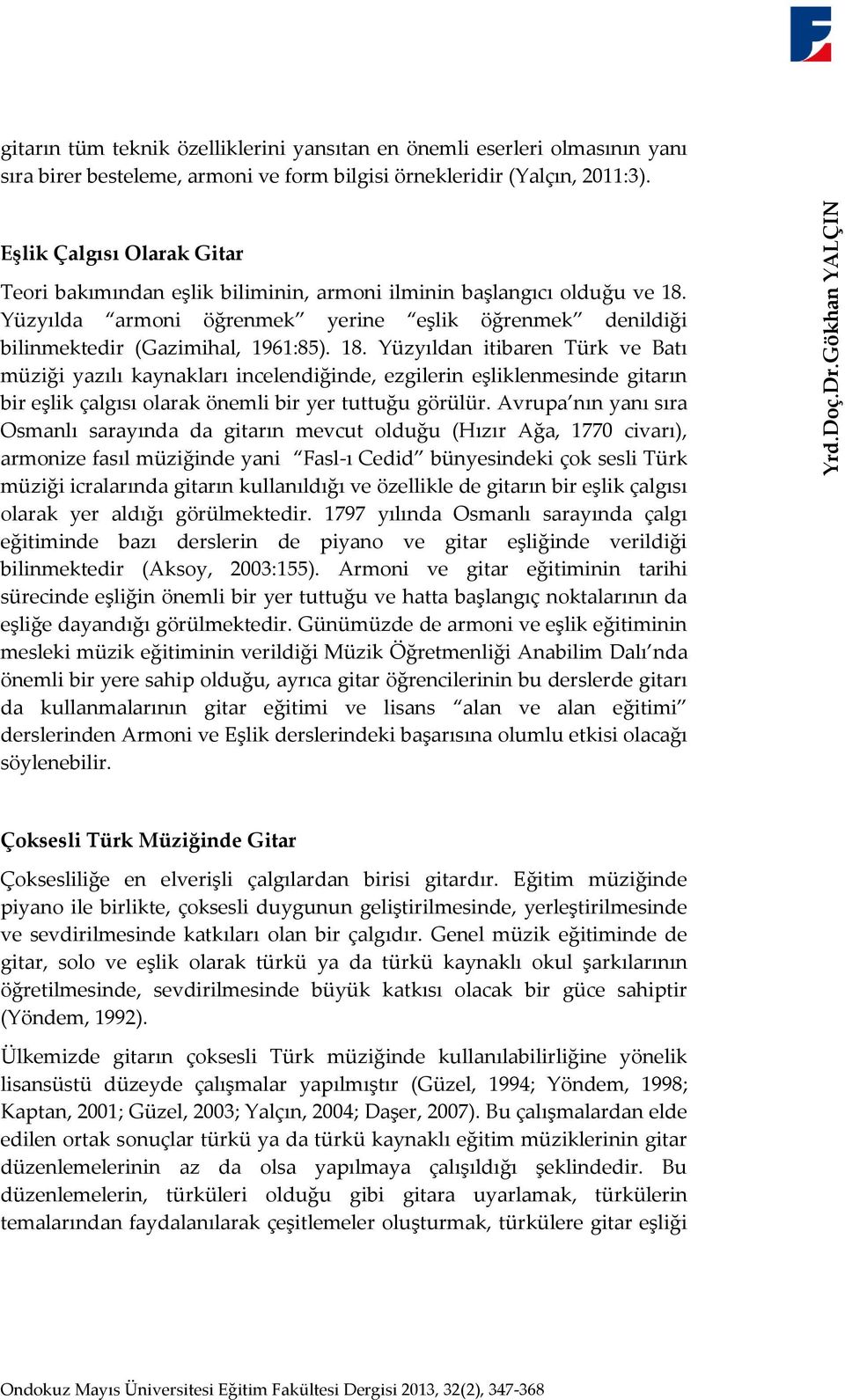 Yüzyılda armoni öğrenmek yerine eşlik öğrenmek denildiği bilinmektedir (Gazimihal, 1961:85). 18.