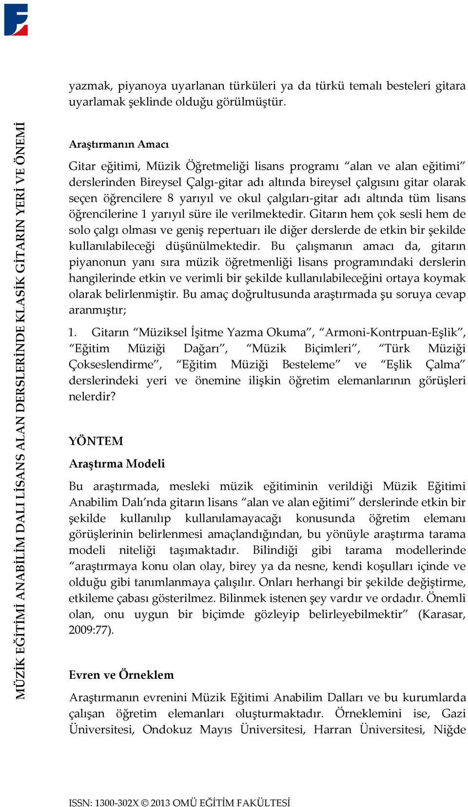 çalgıları-gitar adı altında tüm lisans öğrencilerine 1 yarıyıl süre ile verilmektedir.