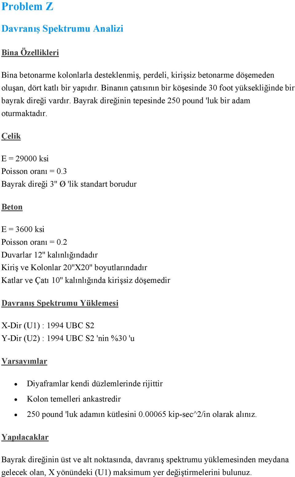 3 Bayrak direği 3'' Ø 'lik standart borudur Beton E = 3600 ksi Poisson oranı = 0.