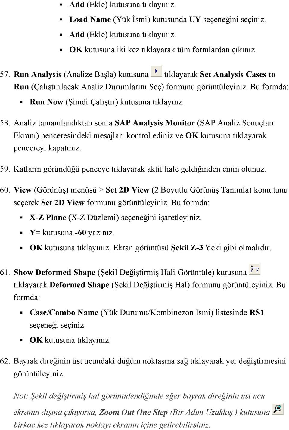 Analiz tamamlandıktan sonra SAP Analysis Monitor (SAP Analiz Sonuçları Ekranı) penceresindeki mesajları kontrol ediniz ve OK kutusuna tıklayarak pencereyi kapatınız. 59.