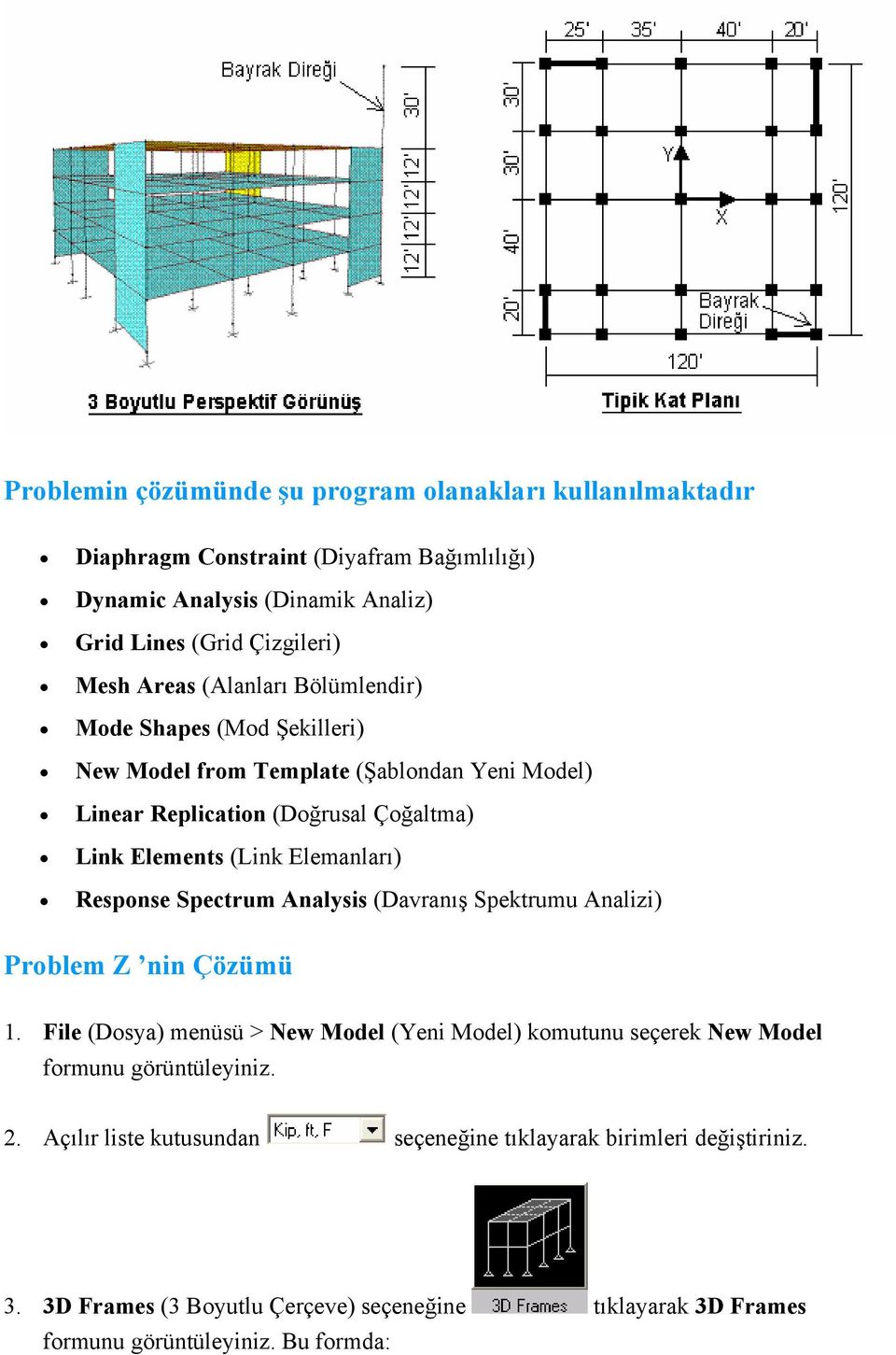 (Link Elemanları) Response Spectrum Analysis (Davranış Spektrumu Analizi) Problem Z nin Çözümü 1.