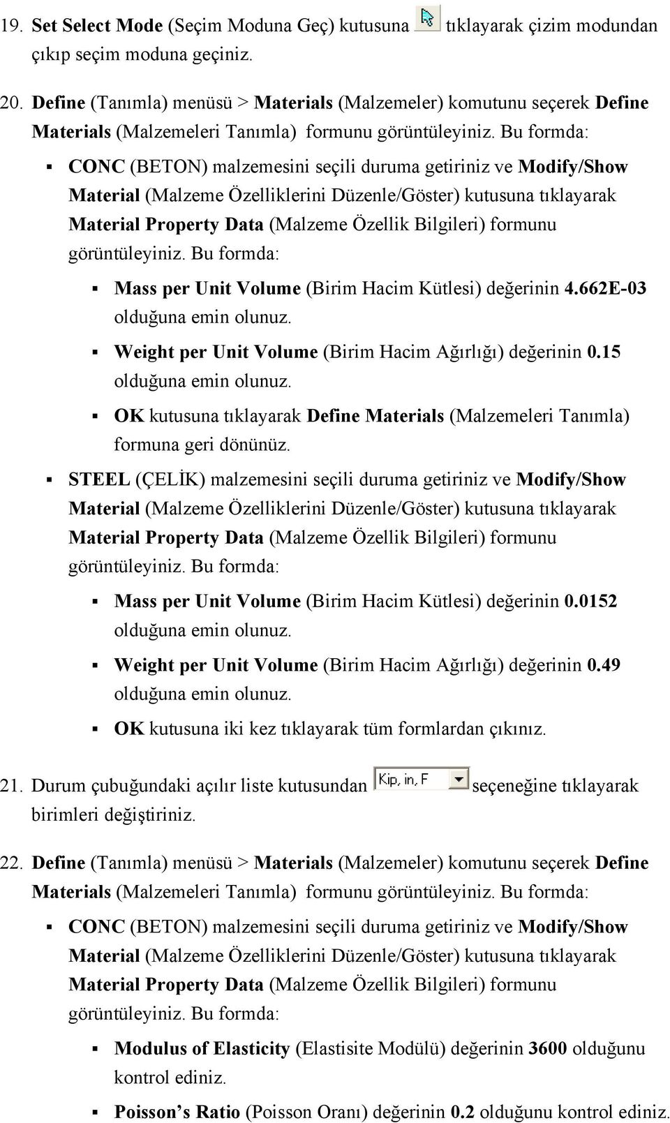 Özelliklerini Düzenle/Göster) kutusuna tıklayarak Material Property Data (Malzeme Özellik Bilgileri) formunu Mass per Unit Volume (Birim Hacim Kütlesi) değerinin 4.662E-03 olduğuna emin olunuz.