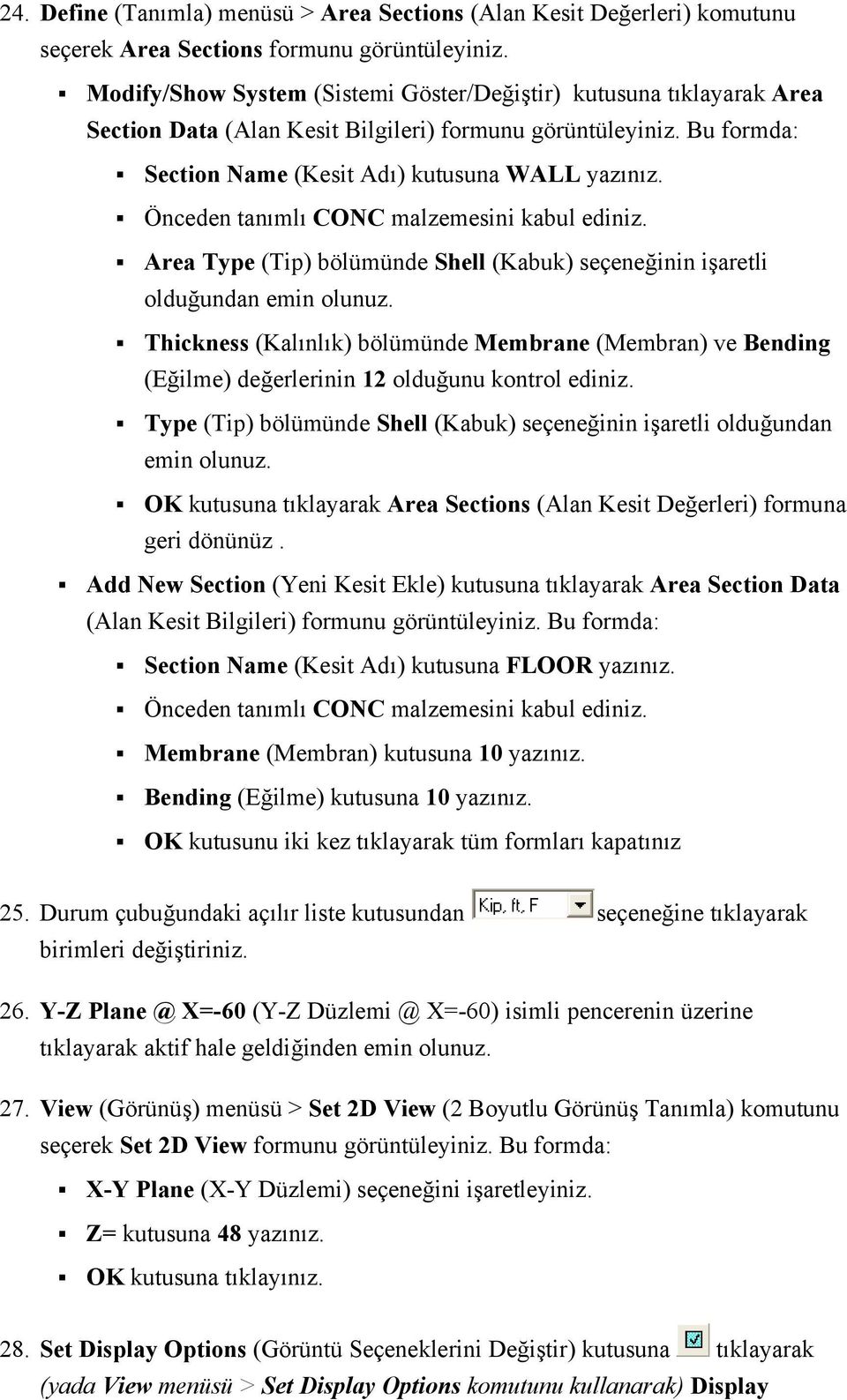 Önceden tanımlı CONC malzemesini kabul ediniz. Area Type (Tip) bölümünde Shell (Kabuk) seçeneğinin işaretli olduğundan emin olunuz.