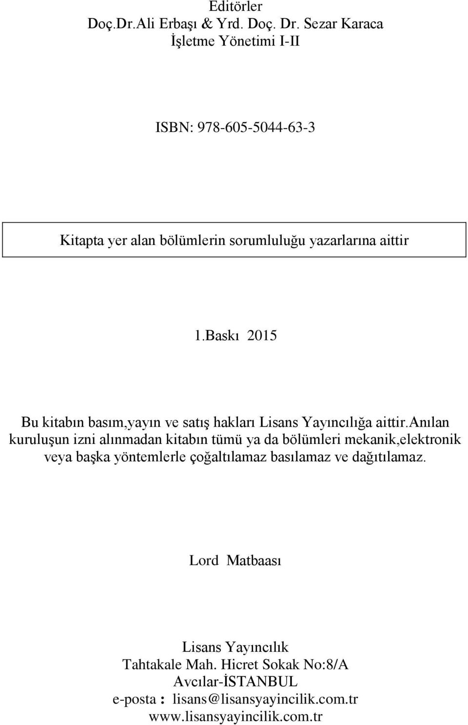 Baskı 2015 Bu kitabın basım,yayın ve satış hakları Lisans Yayıncılığa aittir.