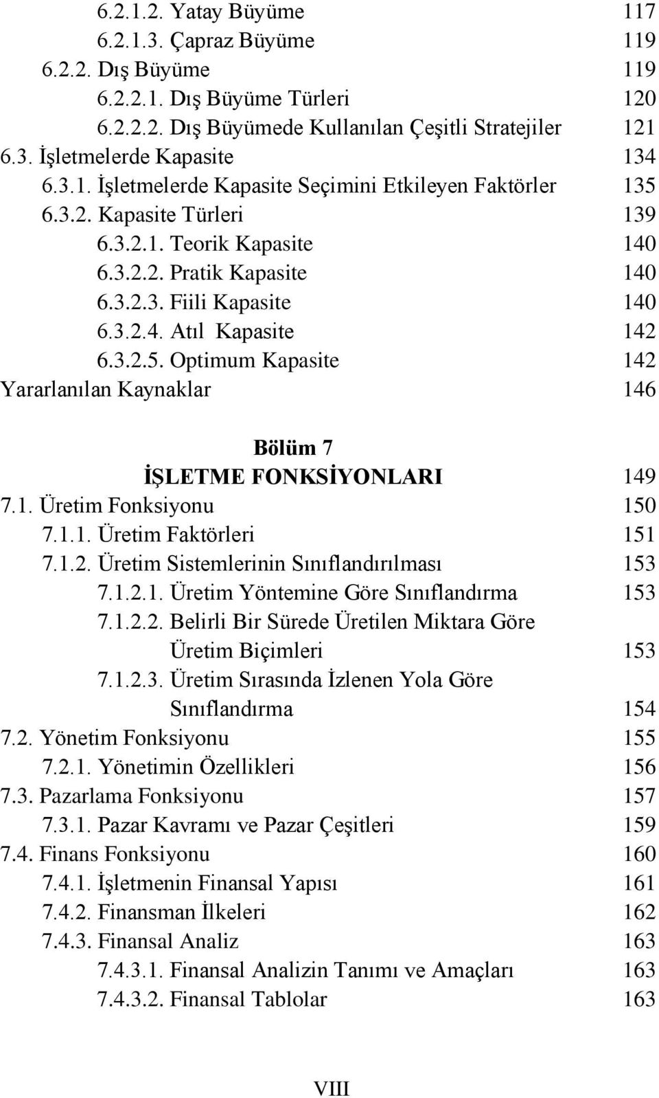 1.1. Üretim Faktörleri 7.1.2. Üretim Sistemlerinin Sınıflandırılması 7.1.2.1. Üretim Yöntemine Göre Sınıflandırma 7.1.2.2. Belirli Bir Sürede Üretilen Miktara Göre Üretim Biçimleri 7.1.2.3.