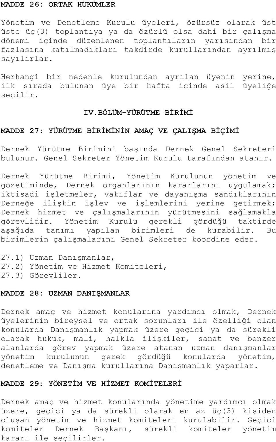 BÖLÜM-YÜRÜTME BİRİMİ MADDE 27: YÜRÜTME BİRİMİNİN AMAÇ VE ÇALIŞMA BİÇİMİ Dernek Yürütme Birimini başında Dernek Genel Sekreteri bulunur. Genel Sekreter Yönetim Kurulu tarafından atanır.