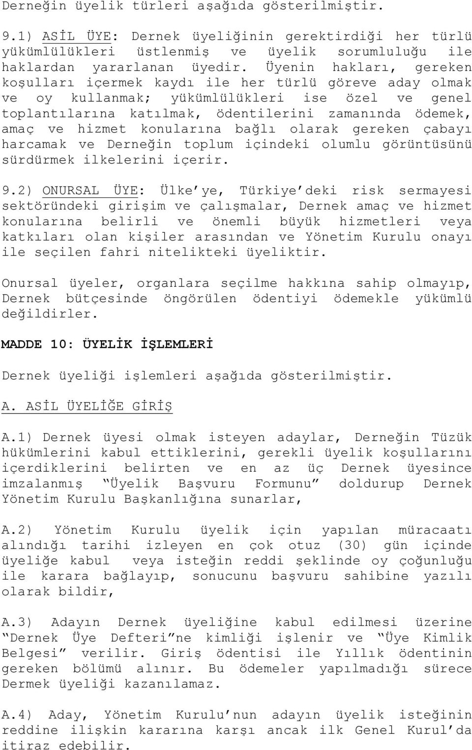 hizmet konularına bağlı olarak gereken çabayı harcamak ve Derneğin toplum içindeki olumlu görüntüsünü sürdürmek ilkelerini içerir. 9.