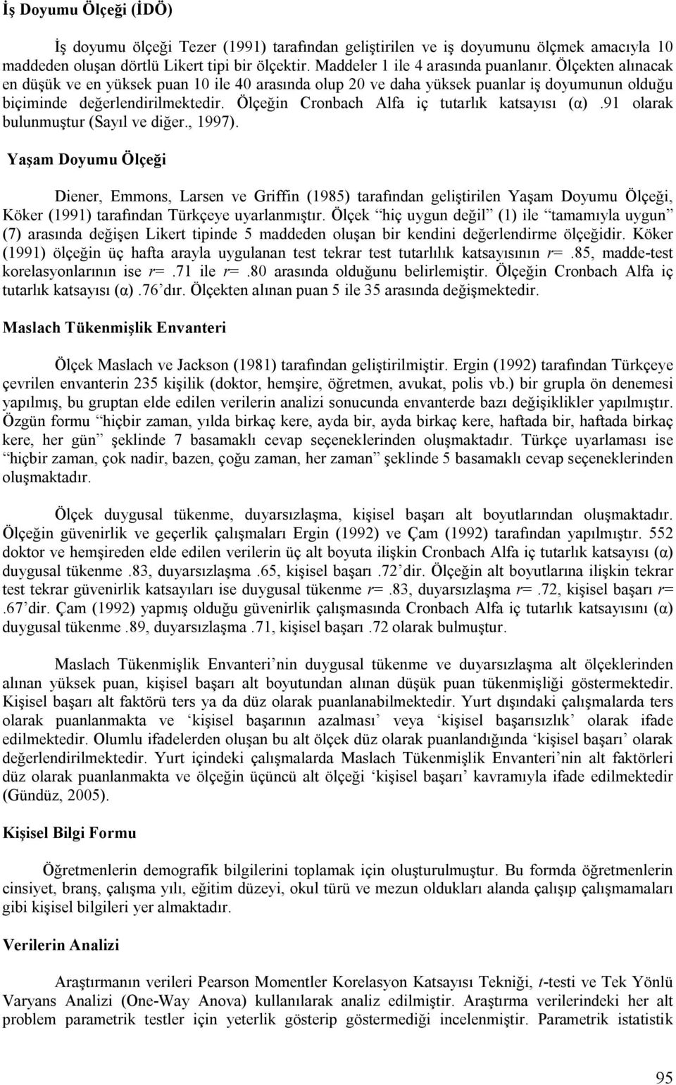 91 olarak bulunmuştur (Sayıl ve diğer., 1997). Yaşam Doyumu Ölçeği Diener, Emmons, Larsen ve Griffin (1985) tarafından geliştirilen Yaşam Doyumu Ölçeği, Köker (1991) tarafından Türkçeye uyarlanmıştır.