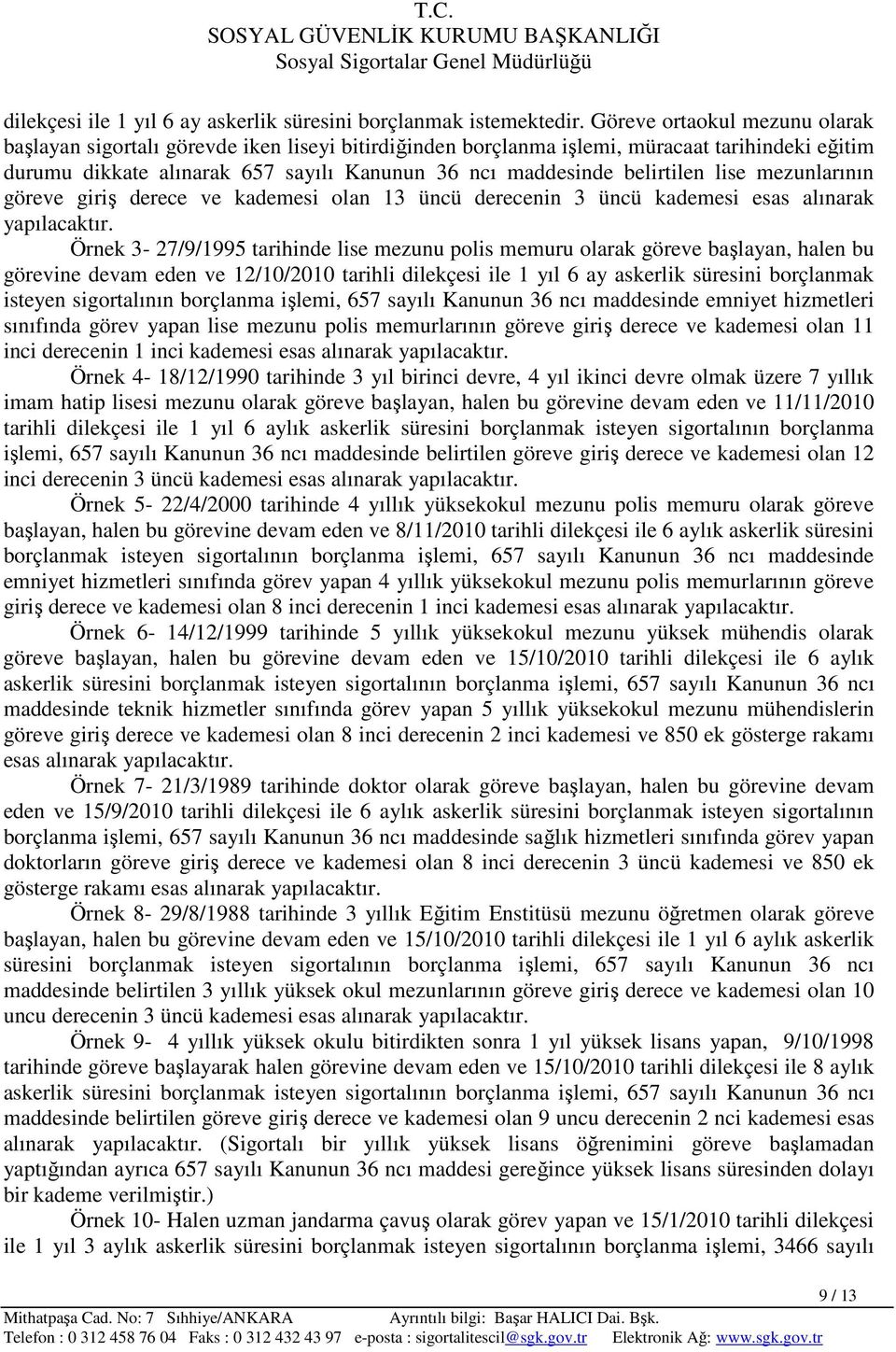 belirtilen lise mezunlarının göreve giriş derece ve kademesi olan 13 üncü derecenin 3 üncü kademesi esas alınarak yapılacaktır.