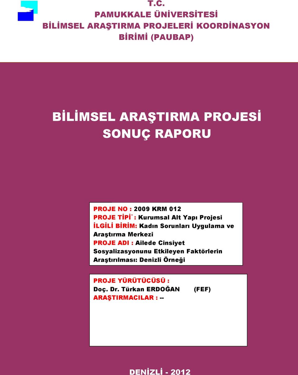 PROJE ADI : Ailede Cinsiyet Sosyalizasyonunu Etkileyen Faktörlerin AraĢtırılması: Denizli Örneği BaĢlık sığmıyorsa kutu alt ve