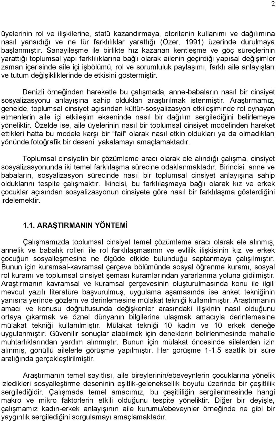 ve sorumluluk paylaģımı, farklı aile anlayıģları ve tutum değiģikliklerinde de etkisini göstermiģtir.