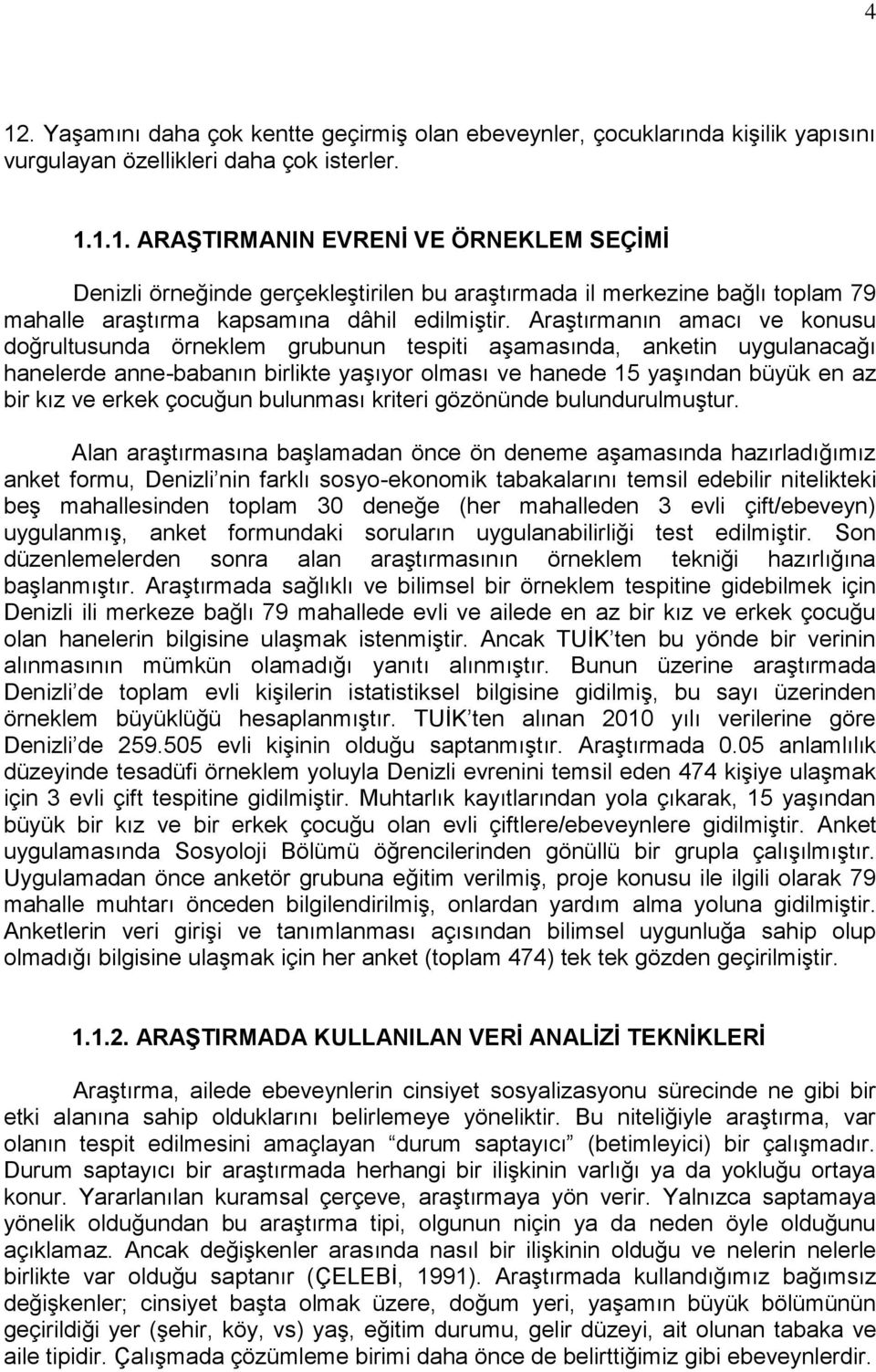 çocuğun bulunması kriteri gözönünde bulundurulmuģtur.