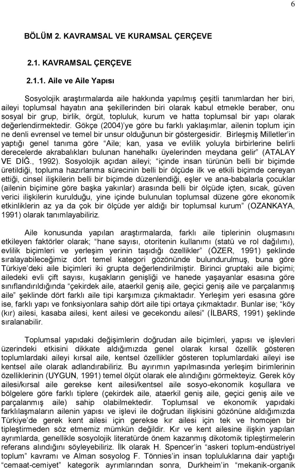 1. Aile ve Aile Yapısı Sosyolojik araģtırmalarda aile hakkında yapılmıģ çeģitli tanımlardan her biri, aileyi toplumsal hayatın ana Ģekillerinden biri olarak kabul etmekle beraber, onu sosyal bir