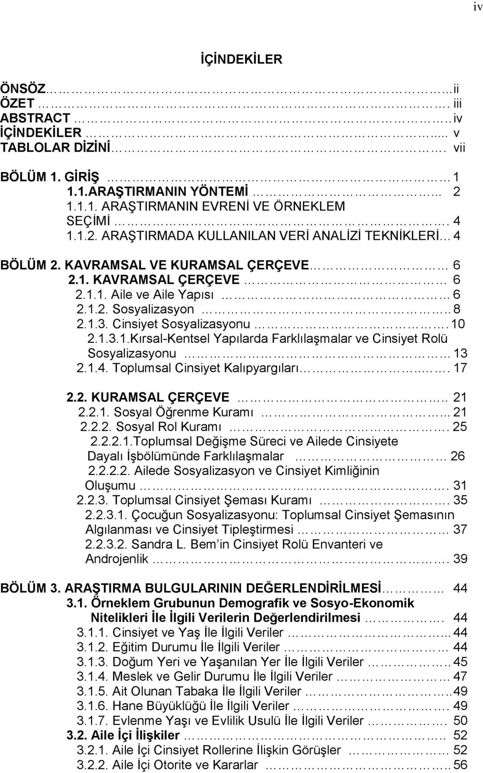 1.4. Toplumsal Cinsiyet Kalıpyargıları... 17 2.2. KURAMSAL ÇERÇEVE.. 21 2.2.1. Sosyal Öğrenme Kuramı... 21 2.2.2. Sosyal Rol Kuramı. 25 2.2.2.1.Toplumsal Değişme Süreci ve Ailede Cinsiyete Dayalı İşbölümünde Farklılaşmalar 26 2.